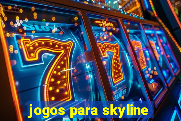 jogos para skyline